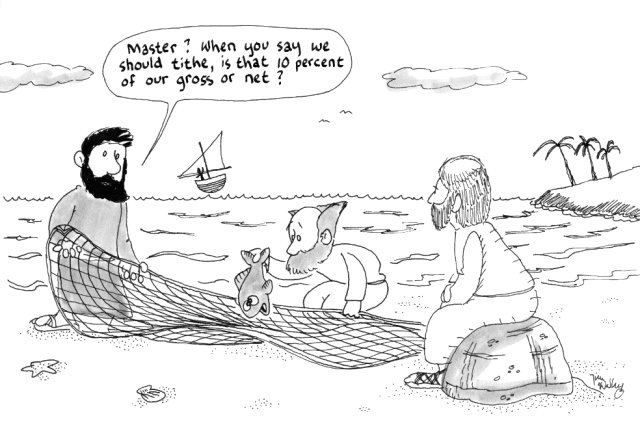 "Master, when you say we should tithe, is that 10 percent of our gross or net?"