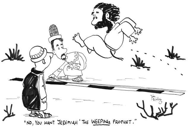 "No, you want Jeremiah the WEEPING prophet."
